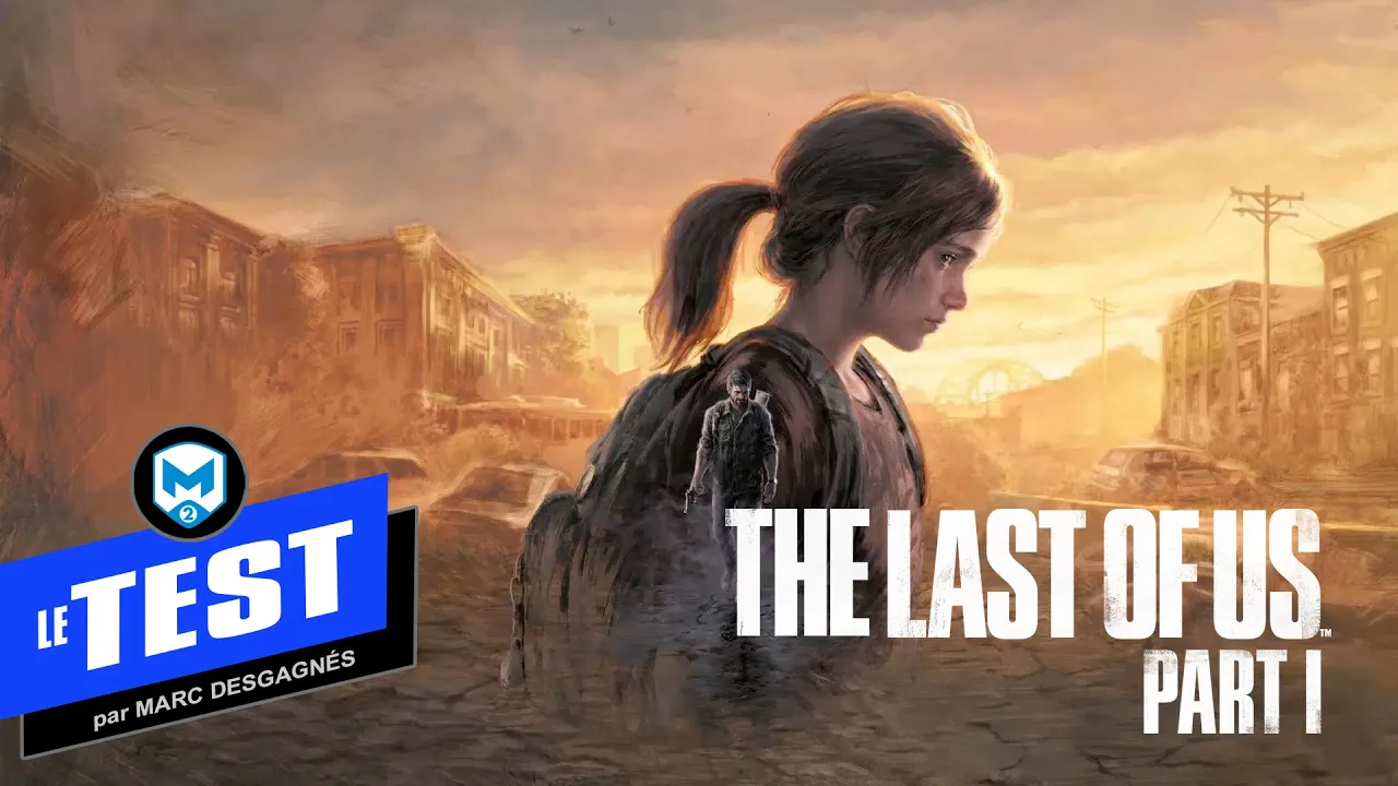 Vido-Test de The Last of Us Part I par M2 Gaming Canada