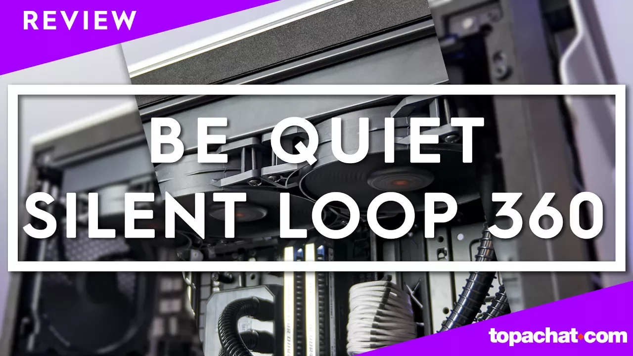 Vido-Test de be quiet! Silent Loop 360 par TopAchat