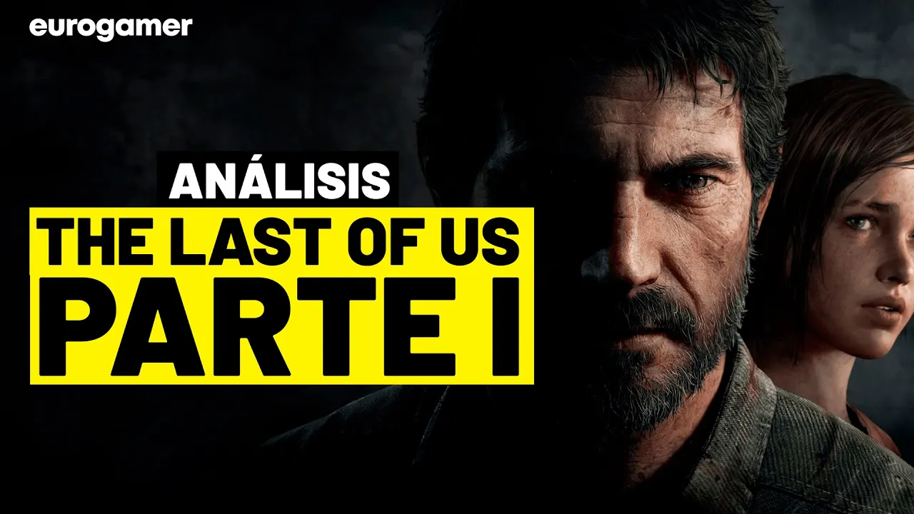 Vido-Test de The Last of Us Part I par EurogamerSpain