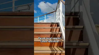 Facem turul vasului Costa Fascinosa!🛳️